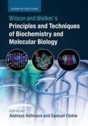 Wilson And Walker& 39 S Principles And Techniques Of Biochemistry And Molecular Biology Paperback 8TH Revised Edition