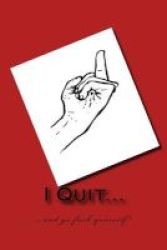 I Quit - A 6 X 9 Lined Journal Paperback