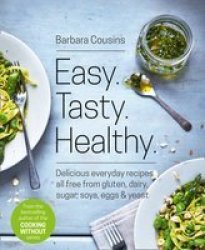 Easy Tasty Healthy - All Recipes Free From Gluten Dairy Sugar Soya Eggs And Yeast Paperback