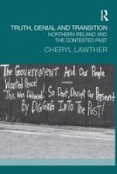 Truth Denial And Transition - Northern Ireland And The Contested Past Paperback