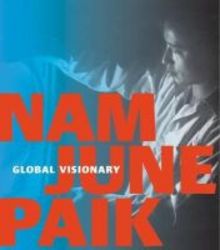 Nam June Paik - Global Visionary hardcover