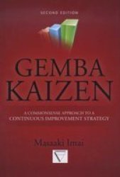 Gemba Kaizen: A Commonsense Approach To A Continuous Improvement Strategy Second Edition Hardcover 2ND Edition