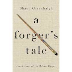A Forgers Tale : Confessions Of The Bolton Forger