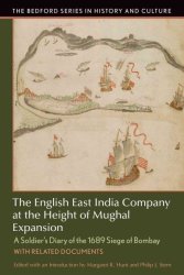 The English East India Company At The Height Of Mughal Expansion: A Soldier's Diary Of The 1689 Siege Of Bombay With Related Documents Bedford Series In History And Culture