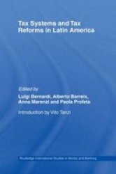 Tax Systems and Tax Reforms in Latin America Routledge International Studies in Money and Banking