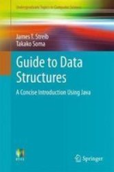 Guide To Data Structures - A Concise Introduction Using Java Paperback 1ST Ed. 2017