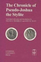 Chronicle of Pseudo-Joshua the Stylite Liverpool University Press - Translated Texts for Historians