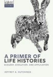 A Primer Of Life Histories - Ecology Evolution And Application Paperback
