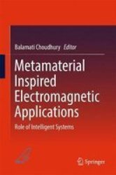 Metamaterial Inspired Electromagnetic Applications - Role Of Intelligent Systems Hardcover 1ST Ed. 2017