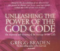 Unleashing The Power Of The God Code - Gregg Braden