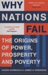 Why Nations Fail: The Origins Of Power Prosperity And Poverty