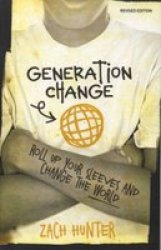 Generation Change - Roll Up Your Sleeves and Change the World Paperback, Revised
