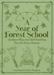 A Year Of Forest School: Outdoor Play And Skill-building Fun For Every Season