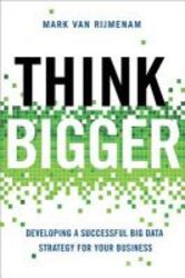 Think Bigger - Developing A Successful Big Data Strategy For Your Business hardcover