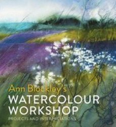 Watercolour Workshop: Projects And Interpretations Hardcover