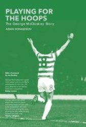Playing For The Hoops - The George Mccluskey Story Hardcover