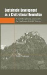 Sustainable Development As A Civilizational Revolution - A Multidisciplinary Approach To The Challenges Of The 21ST Century Hardcover