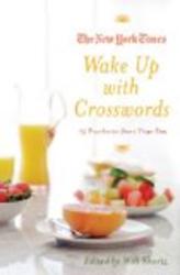 The New York Times Wake Up with Crosswords: 75 Puzzles to Start Your Day New York Times Crossword Collections