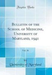 Bulletin Of The School Of Medicine University Of Maryland 1941 Vol. 26 Classic Reprint Hardcover