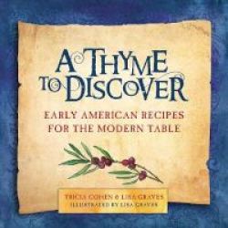 A Thyme To Discover - Early American Recipes For The Modern Table Hardcover