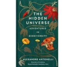 The Hidden Universe - Adventures In Biodiversity Hardcover