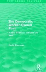 The Democratic Worker-owned Firm - A New Model For The East And West Hardcover