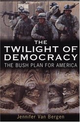 The Twilight Of Democracy: The Bush Plan For America