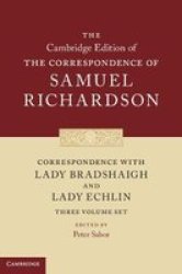 The Cambridge Edition Of The Correspondence Of Samuel Richardson - Correspondence With Lady Bradshaigh And Lady Echlin 3 Volume Hardback Set Series Numbers 5-7 Hardcover