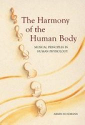 Harmony Of The Human Body - Musical Principles In Human Physiology Paperback 2nd Revised Edition