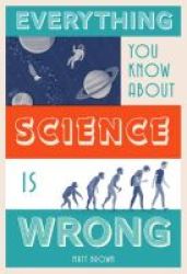 Everything You Know About Science Is Wrong Hardcover