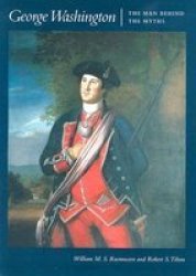 George Washington - The Man Behind the Myths
