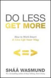 Do Less Get More - How To Work Smart And Live Life Your Way Paperback