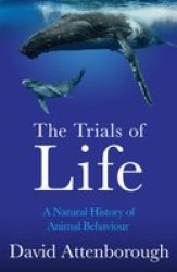 The Trials Of Life - A Natural History Of Animal Behaviour Paperback