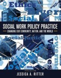 Social Work Policy Practice - Changing Our Community Nation And The World Paperback 3RD Revised Edition