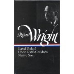 Richard Wright: Early Works Lawd Today Uncle Toms Children Native Son