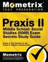 Praxis II Middle School: Social Studies 0089 Exam Secrets Study Guide: Praxis II Test Review for the Praxis Ii: Subject Assessments