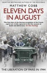 Eleven Days In August - The Liberation Of Paris In 1944 Paperback