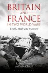 Britain And France In Two World Wars: Truth Myth And Memory