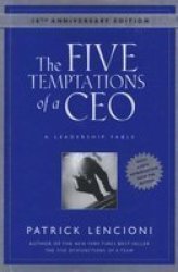 The Five Temptations Of A Ceo: A Leadership Fable