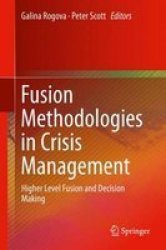 Fusion Methodologies In Crisis Management - Higher Level Fusion And Decision Making Hardcover 1st Ed. 2016
