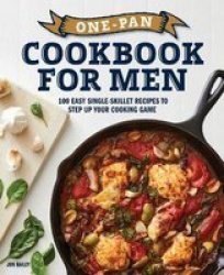 One-pan Cookbook For Men - 100 Easy Single-skillet Recipes To Step Up Your Cooking Game Paperback
