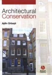 Architectural Conservation: Principles And Practice
