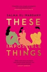 These Impossible Things - Salma El-wardany Paperback