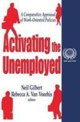 Activating The Unemployed - A Comparative Appraisal Of Work-oriented Policies Paperback