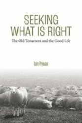 Seeking What Is Right - The Old Testament And The Good Life Hardcover