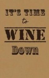 It&#39 S Time To Wine Down - Wine Tasting Journal Diary Notebook Paperback