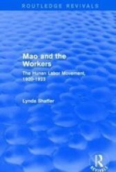 Mao Zedong And Workers: The Labour Movement In Hunan Province 1920-23 - The Labour Movement In Hunan Province 1920-23 Hardcover