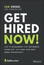 Get Hired Now - How To Accelerate Your Job Search Stand Out And Land Your Next Great Opportunity Hardcover