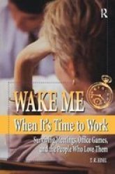 Wake Me When It& 39 S Time To Work Hardcover