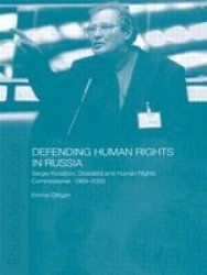 Defending Human Rights in Russia: Sergei Kovalyov, Dissident and Human Rights Commissioner, 1969-2003